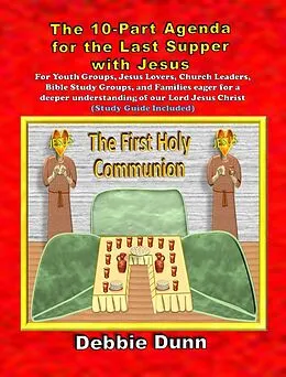 E-Book (epub) Ten-part Agenda for Last Supper with Jesus (Bible Books for His Glory, #4) von Debbie Dunn