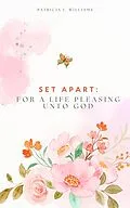 E-Book (epub) Set Apart: For A Life Pleasing Unto God von Patricia J Williams