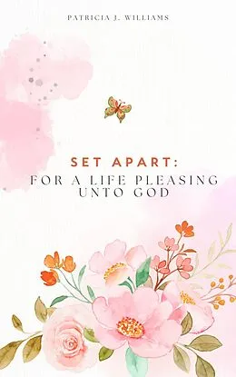 E-Book (epub) Set Apart: For A Life Pleasing Unto God von Patricia J Williams