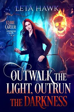 E-Book (epub) Outwalk the Light, Outrun the Darkness (Kyrie Carter: Supernatural Sleuth, #6) von Leta Hawk