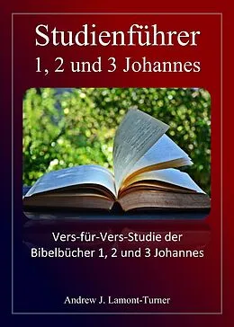 E-Book (epub) Studienführer: 1, 2 und 3 Johannes (Bibelstudienreihe "Ancient Words") von Andrew J. Lamont-Turner