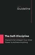 E-Book (epub) The Self-Discipline Mastermind: Unleash Your Inner Power to Achieve Anything von Gemini