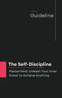 E-Book (epub) The Self-Discipline Mastermind: Unleash Your Inner Power to Achieve Anything von Gemini