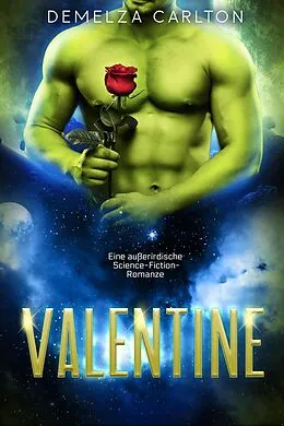 E-Book (epub) Valentine: Eine außerirdische Science-Fiction-Romanze (Kolonie-Feiertage, #5) von Demelza Carlton