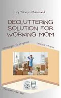 E-Book (epub) Decluttering Solutions For Working Mom von Tshepo Makamedi
