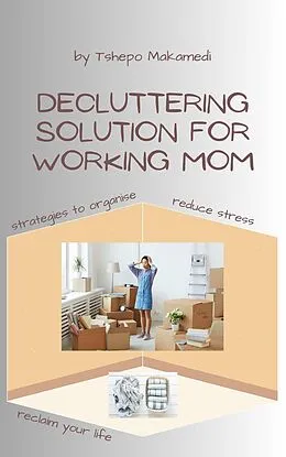 E-Book (epub) Decluttering Solutions For Working Mom von Tshepo Makamedi