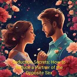 eBook (epub) Seduction Secrets: How to Seduce a Partner of the Opposite Sex de KingsHub