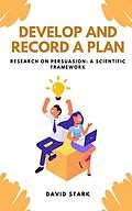 E-Book (epub) Develop and Record A Plan: Research on Persuasion: A Scientific Framework von David Stark