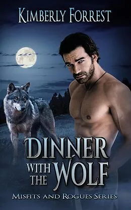 E-Book (epub) Dinner With The Wolf (Misfits and Rogues, #2) von Kimberly Forrest