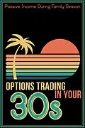 E-Book (epub) Options Trading in Your 30s: Passive Income During Family Season (Financial Freedom, #243) von Joshua King