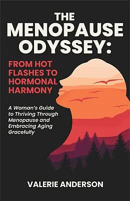 E-Book (epub) The Menopause Odyssey: From Hot Flashes to Hormonal Harmony (The Vitality Series: Women's Health and Wellness) von Valerie Anderson