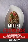 E-Book (epub) Millet Cookbook: Millet Recipes for Flavorful and Healthy Meals von Jacob Smiley