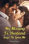 E-Book (epub) The Ex-Husband I've Never Met Says He Loves Me von Olinda Rodrigues