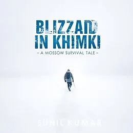 E-Book (epub) &amp;quote;Blizzard in Khimki: A Moscow Survival Tale&amp;quote; von Sunil Kumar