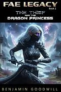 E-Book (epub) The Thief and the Dragon Princess (Fae Legacy, #1) von Benjamin Goodwill