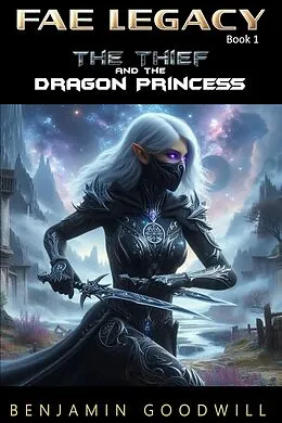 E-Book (epub) The Thief and the Dragon Princess (Fae Legacy, #1) von Benjamin Goodwill