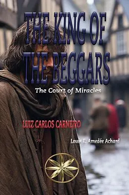 E-Book (epub) The King of the Beggars von Luiz Carlos Carneiro, By the Spirit Louis E. Amedée Achard