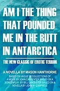 E-Book (epub) Am I the Thing that Pounded Me in the Butt in Antarctica? von Mason Hawthorne