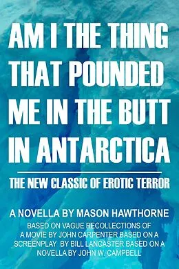 E-Book (epub) Am I the Thing that Pounded Me in the Butt in Antarctica? von Mason Hawthorne