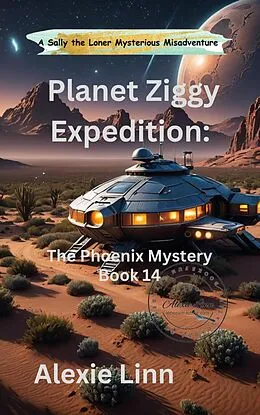 E-Book (epub) Planet Ziggy Expedition: The Phoenix Lights Mystery (Sally the Loner, #14) von Alexie Linn