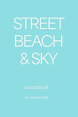 E-Book (epub) Street, Beach & Sky: A Cookbook (The Culinary Traveler, #4) von Andrew West