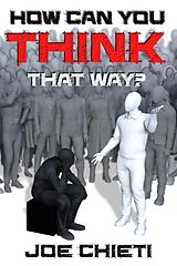 eBook (epub) How Can You Think That Way? de Joe Chieti