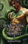 E-Book (epub) Bride of the Tentacle Monster Book 2: A Tentacle Monster Alien Erotica von Serena Frost