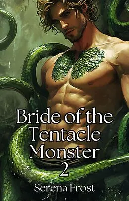 E-Book (epub) Bride of the Tentacle Monster Book 2: A Tentacle Monster Alien Erotica von Serena Frost