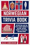 E-Book (epub) Norwegian Trivia Book: Interesting and Fun Facts About Norwegian Culture, History, Tourist Attractions, and Much More (Scandinavian Trivia Books, #3) von Alex Anderson