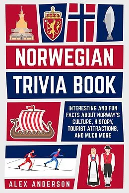 E-Book (epub) Norwegian Trivia Book: Interesting and Fun Facts About Norwegian Culture, History, Tourist Attractions, and Much More (Scandinavian Trivia Books, #3) von Alex Anderson
