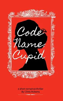 E-Book (epub) Code Name: Cupid von Chris Roberts