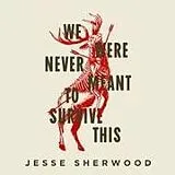 Digital We Were Never Meant to Survive This von Jesse Sherwood
