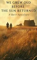 E-Book (epub) We Grew Old Before the Sun Returned: A Quiet Apocalypse von Harondo Evans