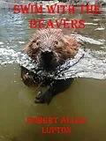 E-Book (epub) Swim with the Beavers von Robert Allen Lupton