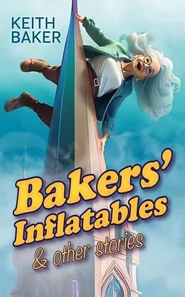 E-Book (epub) Bakers' Inflatables &amp; Other Stories von Keith Baker