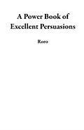 E-Book (epub) Power Book of Excellent Persuasions von Roro