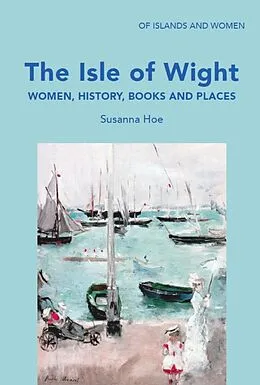 E-Book (epub) The Isle of Wight: Women, History, Books and Places von Susanna Hoe