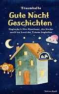 E-Book (epub) Traumhafte Gutenachtgeschichten: Magische Abenteuer, die Kinder sanft ins Land der Träume begleiten von Sabrina Bauer