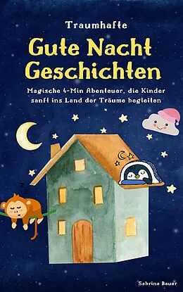 E-Book (epub) Traumhafte Gutenachtgeschichten: Magische Abenteuer, die Kinder sanft ins Land der Träume begleiten von Sabrina Bauer