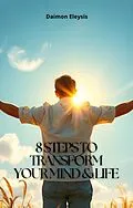 E-Book (epub) 8 Steps to Transform Your Mind &amp; Life von Daimon Eleysis