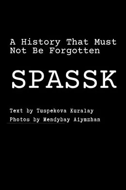 E-Book (epub) SPASSK: A History That Must Not Be Forgotten von Kuralay Tuspekova