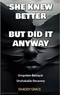 E-Book (epub) She Knew Better, but did it Anyway: Unspoken Betrayal, Unshakable Recovery von Shaddy Grace