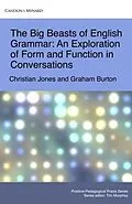 E-Book (epub) Big Beasts of English Grammar: An Exploration of Form and Function in Conversations von Christian Jones, Graham Burton