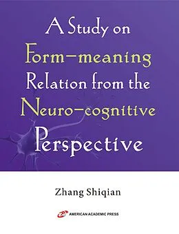 E-Book (epub) A Study on Form-meaning Relation from the Neuro-cognitive Perspective von Zhang Shiqian