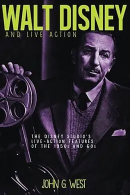 E-Book (epub) Walt Disney and Live Action: The Disney Studio's Live-Action Features of the 1950s and 60s von John G. West