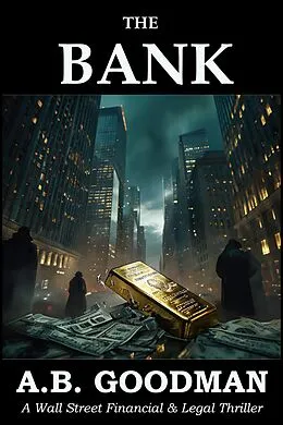 E-Book (epub) The Bank: A Wall Street Financial & Legal Thriller von A. B. Goodman