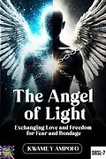E-Book (epub) Angel of Light: Exchanging Love and Freedom for Fear and Bondage von Kwame Y Ampofo, Prince Karpos