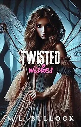 E-Book (epub) Twisted Wishes von M.L. Bullock
