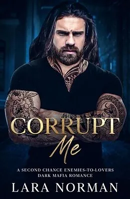 E-Book (epub) Corrupt Me: A Second Chance Enemies-to-Lovers Dark Mafia Romance von Lara Norman