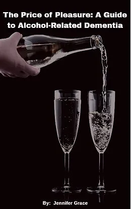 E-Book (epub) The Price of Pleasure: A Guide to Alcohol Related Dementia von Jennifer Grace
